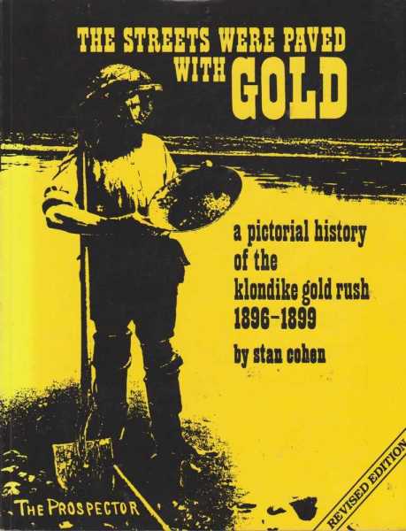 Image for The Streets Were Paved With Gold - A Pictorial History of the Klondike Goldrush 1896-1899