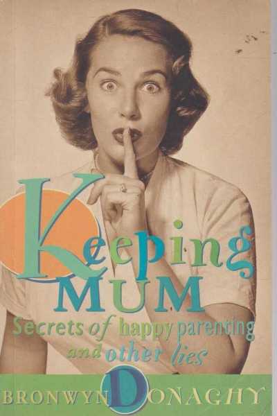 Image for Keeping Mum - Secrets of Happy Parenting and Other Lies