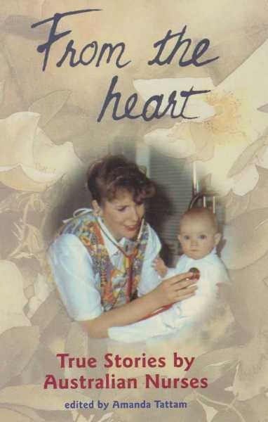 Image for From The Heart - True Stories by Australian Nurses