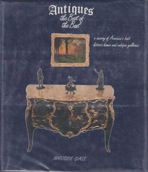 Antiques - The Best of the Best - A Survey of America's Best Historic Homes and Antiques Galleries. Image for Antiques - The Best of the Best - A Survey of America's Best Historic Homes and Antiques Galleries.