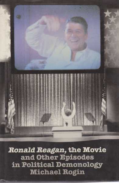 Image for Ronald Reagan, The Movie and Other Episodes in Political Demonology