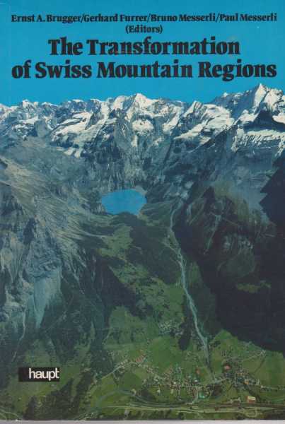 Image for The Transformation of Swiss Mountain Regions - Problems of Development Between Self-Reliance and Dependency in an Economic and Ecological Perspective