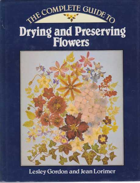 Image for The Complete Guide to Drying and Preserving Flowers