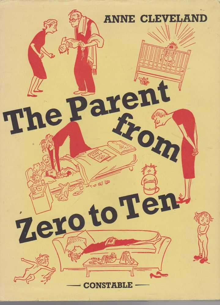 Image for The Parent from Zero to Ten: An Elementary Guide to Family Group Behavior, Pinpointed in Terms of a Minimum Parent-Survival Quotient