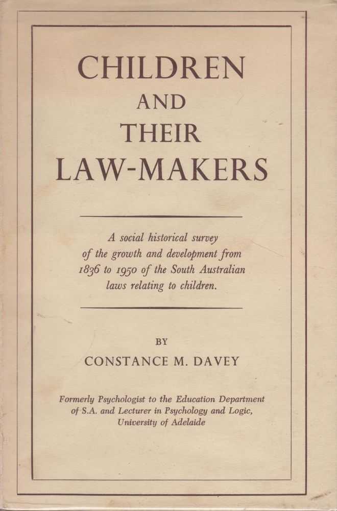 Image for Children and Their Law-Makers: A Social-Historical Survey of the growth and development from 1836 to 1950 of South Australian laws relating to Children