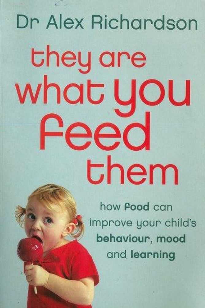 Image for They Are What You Feed Them: How Food Can Improve Your Child's Behaviour, Mood and Learning