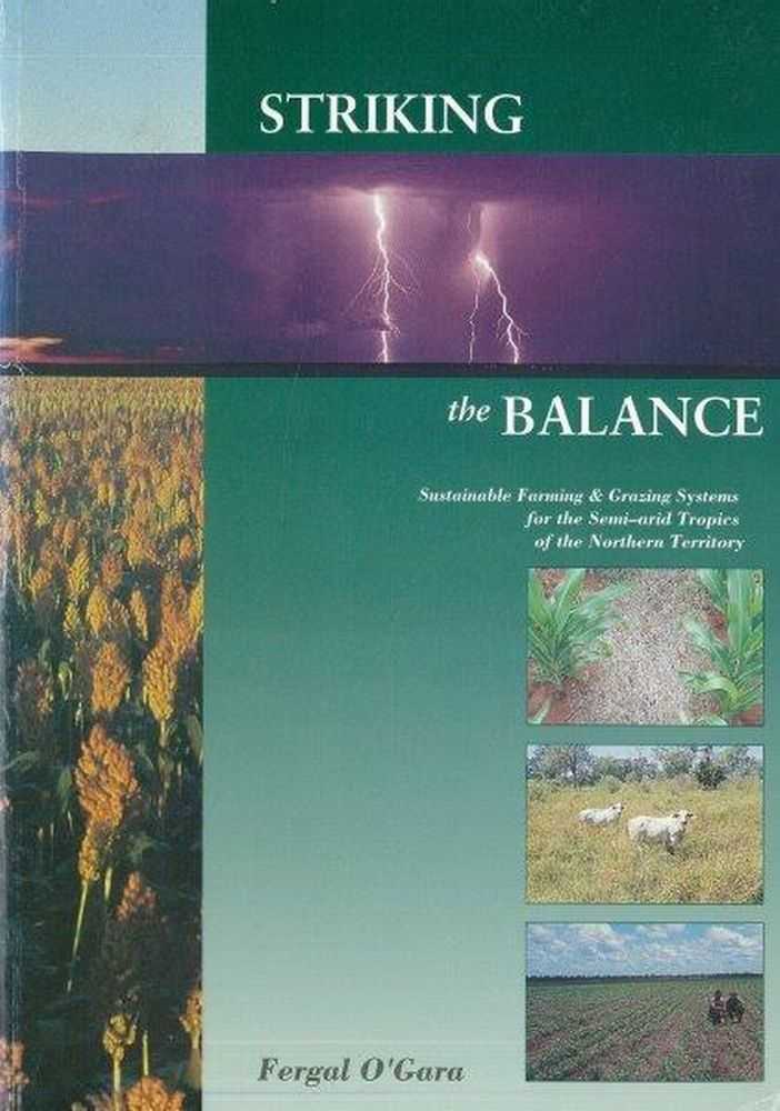 Striking The Balance: Sustainable Farming & Grazing Systems for the Semi-Arid Tropics of the Northern Territory Image for Striking The Balance: Sustainable Farming & Grazing Systems for the Semi-Arid Tropics of the Northern Territory