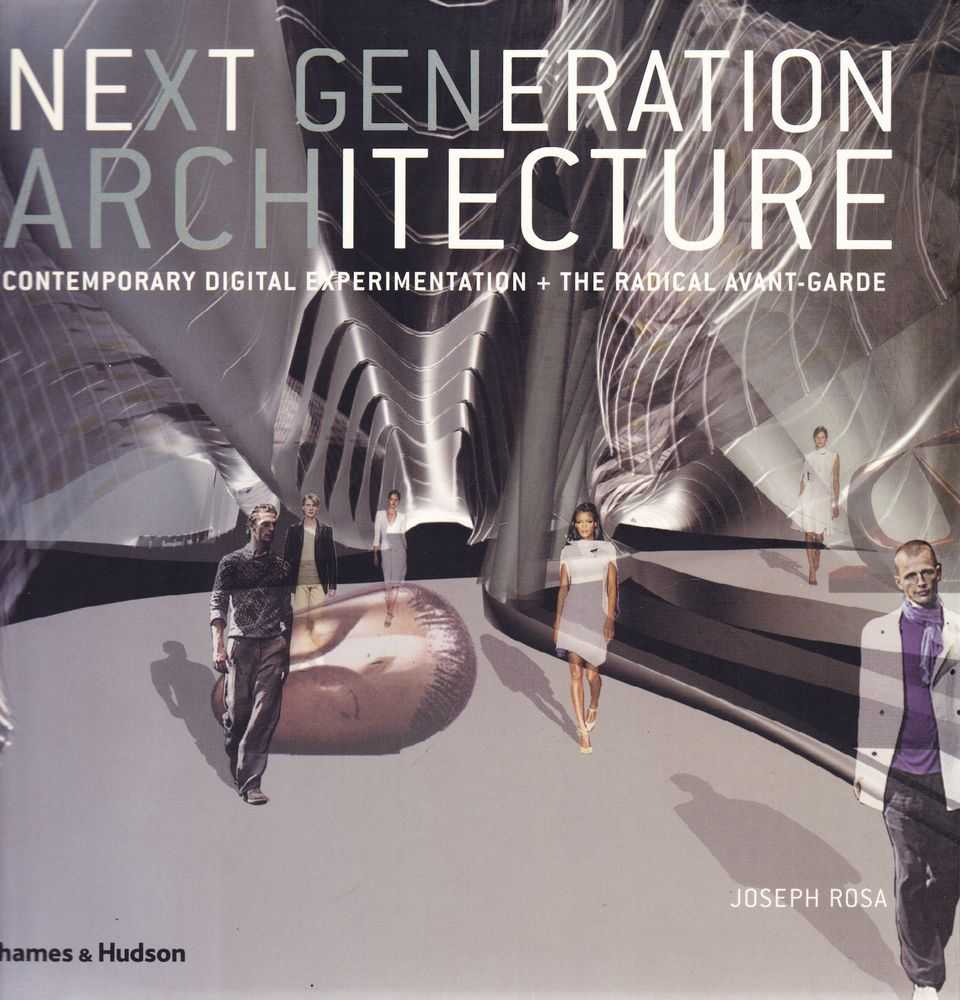 Next Generation Architecture: Contemporary Digital Experimentation + Radical Avant-Garde Image for Next Generation Architecture: Contemporary Digital Experimentation + Radical Avant-Garde