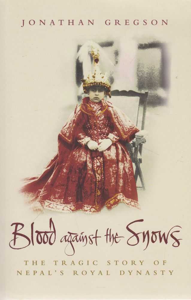 Image for Blood Against the Snows: The Tragic Story of Nepal's Royal Dynasty