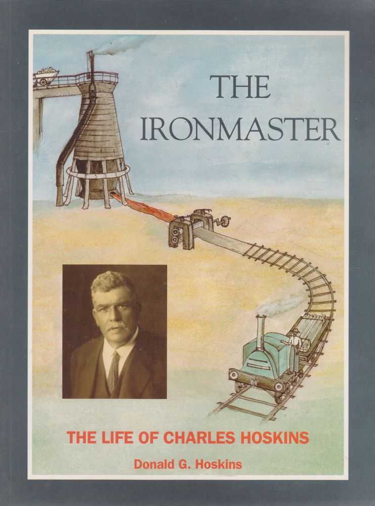 Image for The Ironmaster: The Life of Charles Hoskins 1851-1926