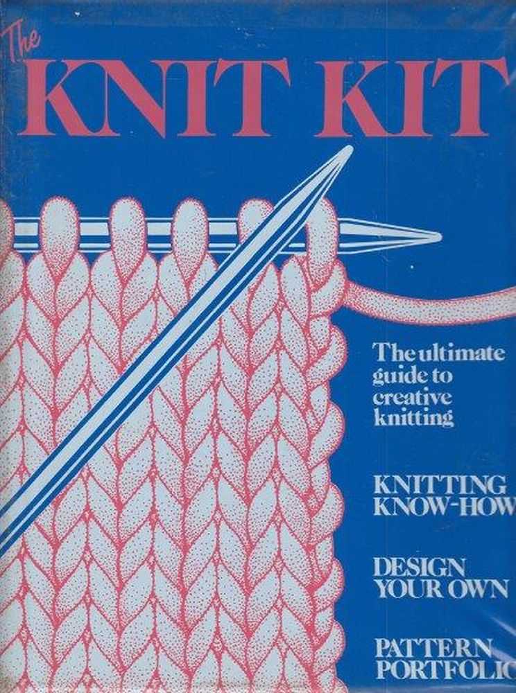 Image for The Knit Kit - The Ultimate Guide To Creative Knitting