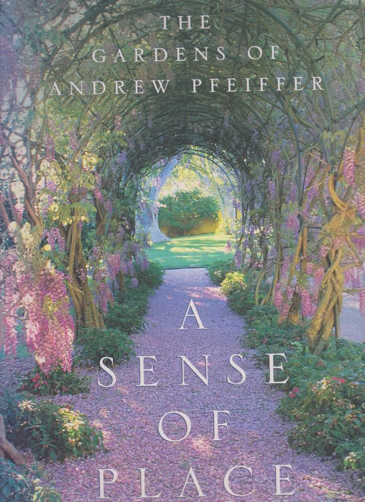 Image for A Sense of Place: The Gardens of Andrew Pfeiffer