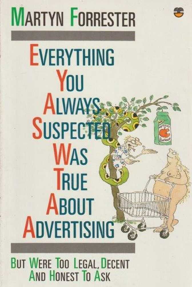 Image for Everything You Always Suspected Was True About Advertising But Were Too Legal, Decent and Honest to Ask