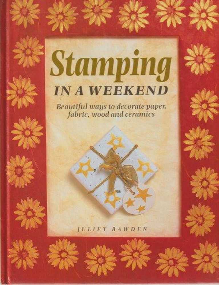 Image for Stamping In A Weekend: Beautiful Ways to Decorate Paper, Fabric, Wood and Ceramics