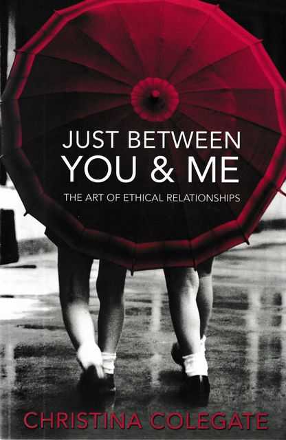 Image for Just Between You & Me: The Art of Ethical Relationships