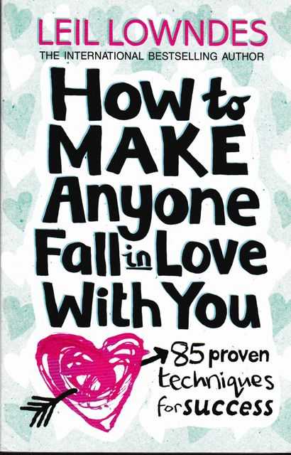 Image for How To Make Anyone Fall In Love With You: 85 Proven Techniques for Success