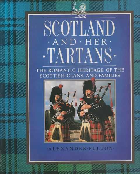 Image for Scotland And Her Tartans - The Romantic Heritage Of The Scottish Clans And Families