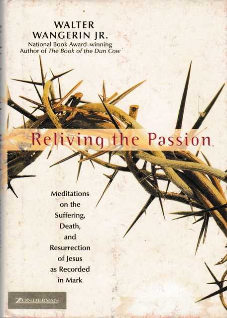 Image for Reliving The Passion: Meditations on the Suffering, Death, and Resurrection of Jesus as Records in Mark