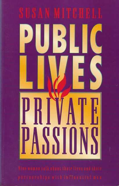 Image for Public Lives, Private Passions: Nine Women Talk About Their Lives and their Partnerships with Influential Men