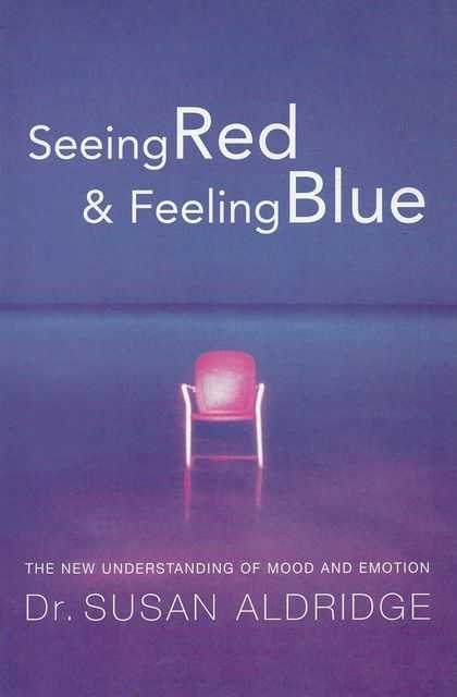 Image for Seeing Red & Feeling Blue: The New Understanding of Mood & Emotion