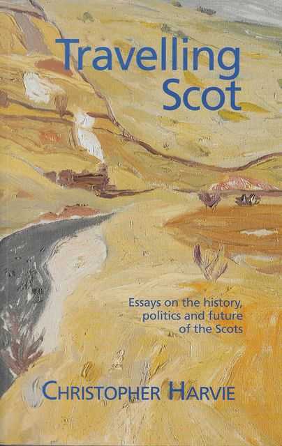 Image for Travelling Scot: Essays on the History, Politics and Future of the Scots