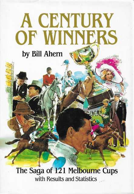 A Century of Winners: The Saga of 121 Melbourne Cups with Results and Statistics Image for A Century of Winners: The Saga of 121 Melbourne Cups with Results and Statistics