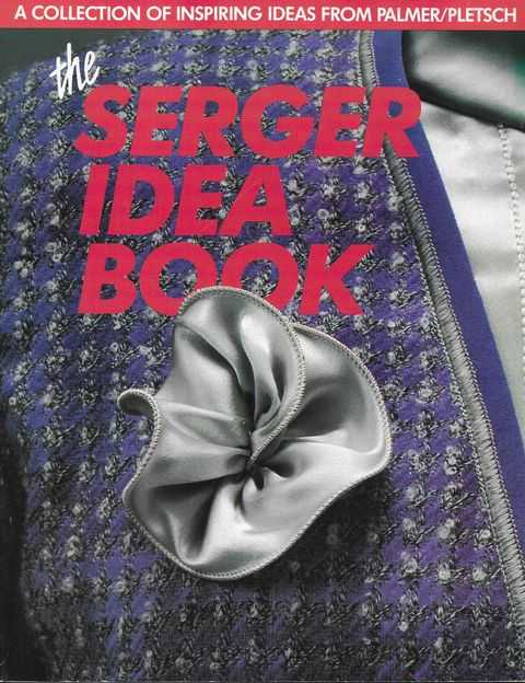 The Serger Idea Book: A Collection of Inspiing Ideas from Palmer/Pletsch Image for The Serger Idea Book: A Collection of Inspiing Ideas from Palmer/Pletsch