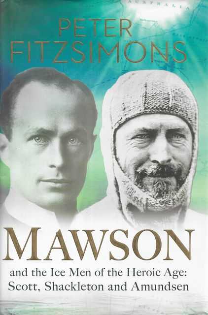 Mawson and the Ice Men of the Heroic Age: Scott; Shackleton and Amundsen Image for Mawson and the Ice Men of the Heroic Age: Scott; Shackleton and Amundsen