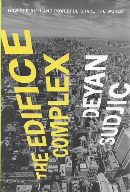 Image for The Edifice Complex: How The Rich and Powerful Shape The World