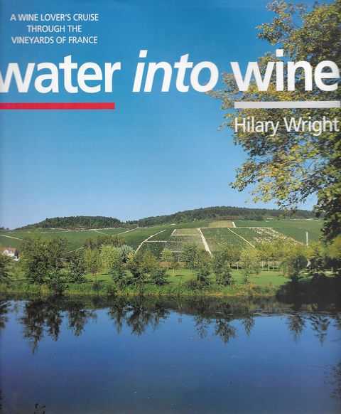 Water Into Wine: A Wine Lover's Cruise Through The Vineyards of France Image for Water Into Wine: A Wine Lover's Cruise Through The Vineyards of France