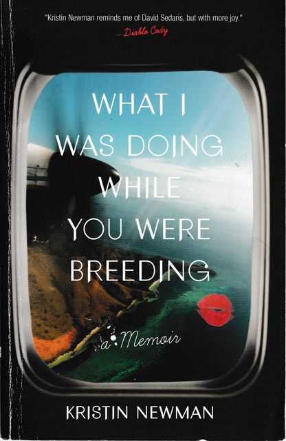 What I Was Doing While You Were Breeding: A Memoir Image for What I Was Doing While You Were Breeding: A Memoir