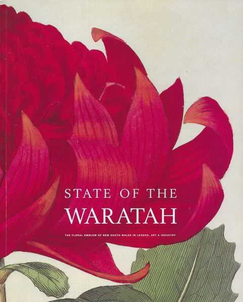 Image for State of the Waratah: The Floral Emblem of New South Wales in Legend, Art & Industry