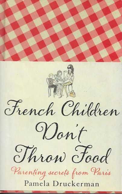 Image for French Children Don't Throw Food: Parenting Secrets fm Paris
