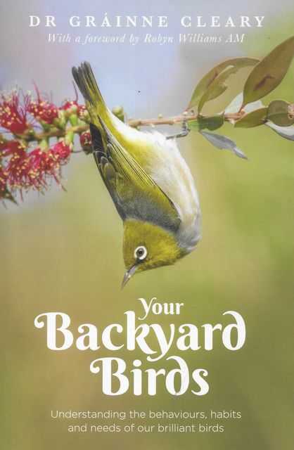 Image for Your Backyard Birds : Understanding the Behaviours, Habits and Needs of Our Brilliant Birds