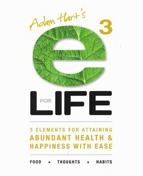 Image for Adam Hart's E3 for LIFE : 3 Elements for Attaining Abundant Health and Happiness with Ease