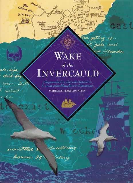 Image for Wake of the Invercauld: Shipwrecked in the Sub-Antarctic: A Great-Granddaughter's Pilgrimage