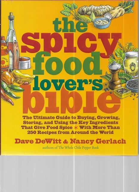 Image for The Spicy Food Lover's Bible: The Ultimate Guide to Buying, Growing, Storing and Using the Key Ingredients That Give Food Spice With More Than 250 Recipes from Around The World
