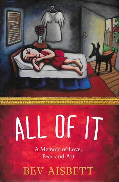 Image for All Of It: A Memoir of Love, Fear and Art