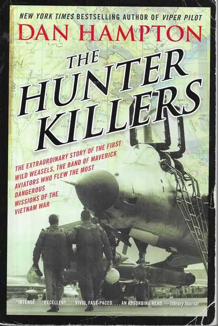 Image for The Hunter Killers : The Extraordinary Story of the First Wild Weasels, the Band of Maverick Aviators Who Flew the Most Dangerous Missions of the Vietnam War