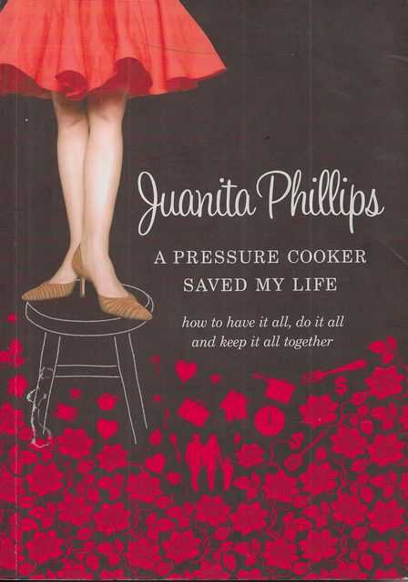 Image for A Pressure Cooker Saved my Life : How to Have it all, Do it all, and Keepit all Together
