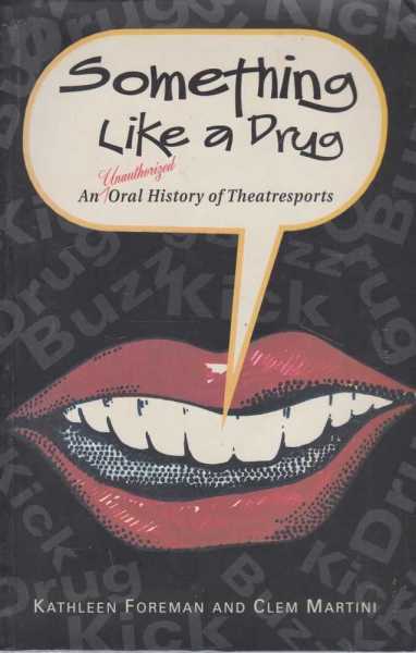 Image for SOMETHING LIKE A DRUG : An Unauthorized Oral History of Theatresports